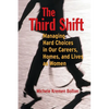 The Third Shift: Managing Hard Choices in Our Careers, Homes, and Lives as Women - Paperback