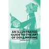 An Illustrated Guide to the Art of Doll Making - Paperback