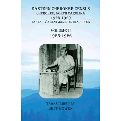 Eastern Cherokee Census, Cherokee, North Carolina, 1923-1929, Volume II (1925-1926): Taken by Agent James E. Henderson - Paperback