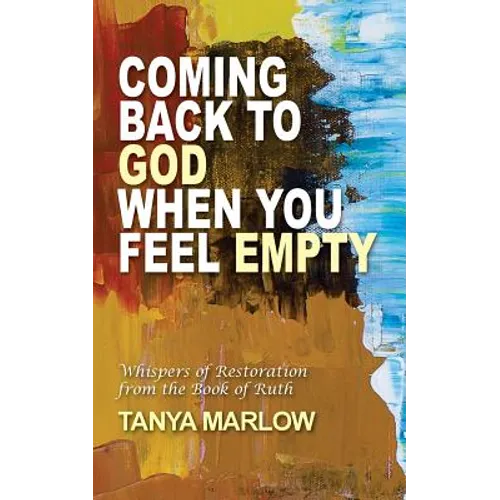 Coming Back to God When You Feel Empty: Whispers of Restoration From the Book of Ruth - Paperback