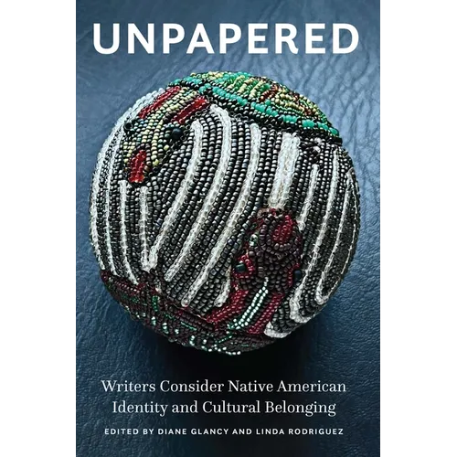 Unpapered: Writers Consider Native American Identity and Cultural Belonging - Paperback