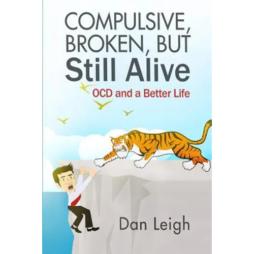 Compulsive, Broken, But Still Alive: Ocd and a Better Life - Paperback