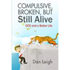 Compulsive, Broken, But Still Alive: Ocd and a Better Life - Paperback