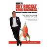 How to Sky Rocket Your Business: without burning your fingers - Paperback