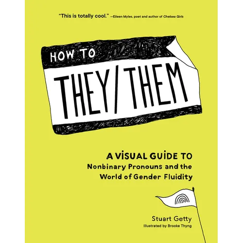 How to They/Them: A Visual Guide to Nonbinary Pronouns and the World of Gender Fluidity - Hardcover