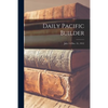 Daily Pacific Builder; July 15-Dec. 31, 1912 - Paperback