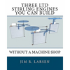 Three Ltd Stirling Engines You Can Build Without a Machine Shop: An Illustrated Guide - Paperback