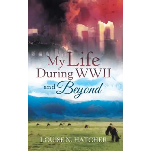 My Life During WWII and Beyond - Hardcover