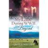 My Life During WWII and Beyond - Hardcover