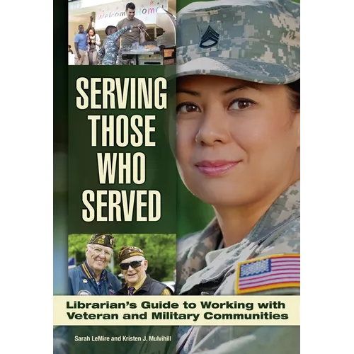 Serving Those Who Served: Librarian's Guide to Working with Veteran and Military Communities - Paperback