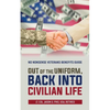 Out of the Uniform, Back into Civilian Life: No Nonsense Veterans Benefits Guide - Paperback