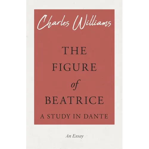 The Figure of Beatrice - A Study in Dante - Paperback