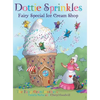 Dottie Sprinkles: Fairy Special Ice Cream Shop - Hardcover