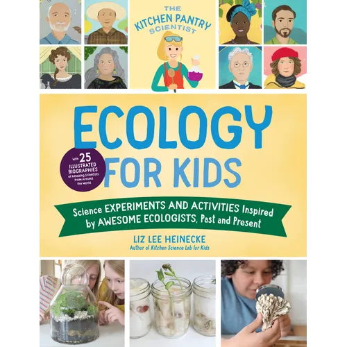 The Kitchen Pantry Scientist Ecology for Kids: Science Experiments and Activities Inspired by Awesome Ecologists, Past and Present; With 25 Illustrate - Paperback