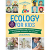 The Kitchen Pantry Scientist Ecology for Kids: Science Experiments and Activities Inspired by Awesome Ecologists, Past and Present; With 25 Illustrate - Paperback