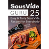 Sous Vide Guru: 25 Easy & Tasty Sous Vide Recipes for Everybody - Paperback