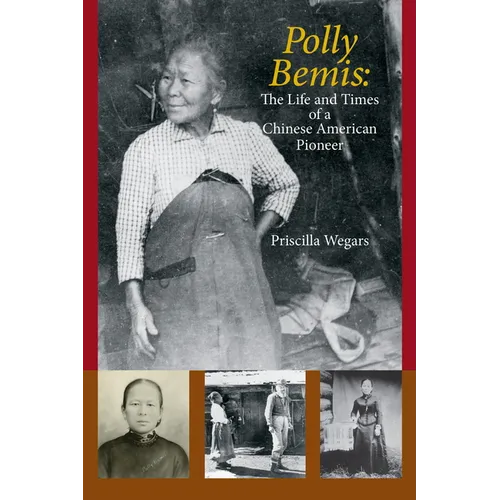 Polly Bemis: The Life and Times of a Chinese American Pioneer - Paperback