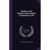 Studies in the History of the Federal Convention of 178 - Hardcover