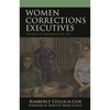 Women Corrections Executives: The Keys to Reaching the Top - Hardcover