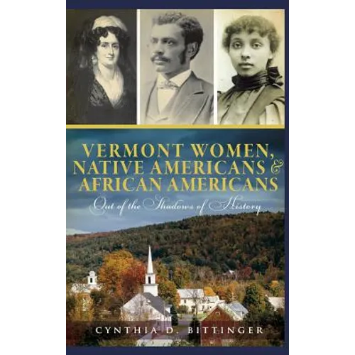 Vermont Women, Native Americans & African Americans: Out of the Shadows of History - Hardcover