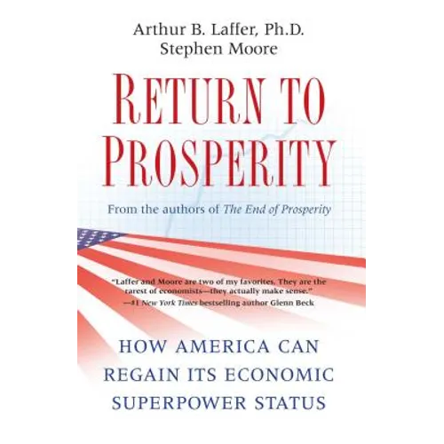 Return to Prosperity: How America Can Regain Its Economic Superpower Status - Paperback