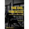 Your Voice, Your Success: Effective Guidelines for Yoga Teachers and Everyone Who Speaks for a Living - Paperback
