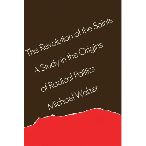The Revolution of the Saints: A Study in the Origins of Radical Politics - Paperback