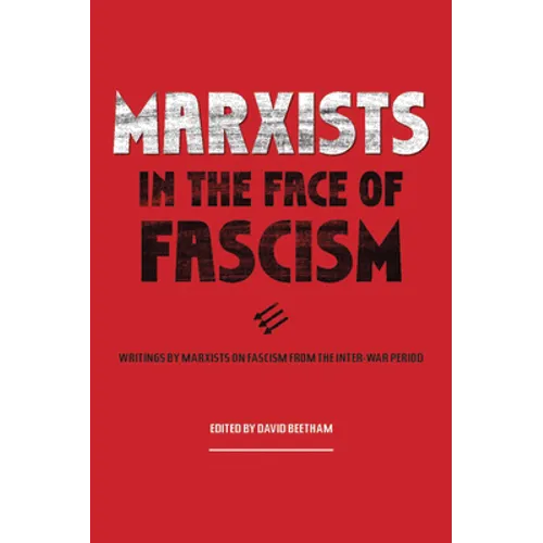 Marxists in the Face of Fascism: Writings by Marxists on Fascism from the Inter-War Period - Hardcover