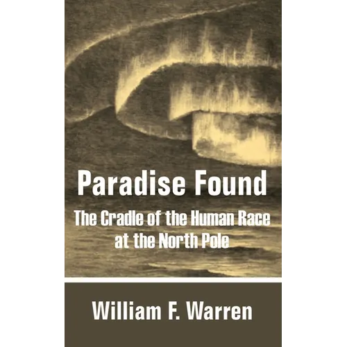 Paradise Found: The Cradle of the Human Race at the North Pole - Paperback