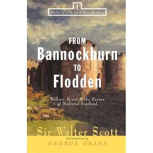 From Bannockburn to Flodden: Wallace, Bruce, and the Heroes of Medieval Scotland - Paperback