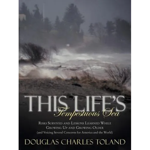 This Life's Tempestuous Sea: Risks Survived and Lessons Learned While Growing Up and Growing Older (and Voicing Several Concerns for America and Th - Paperback