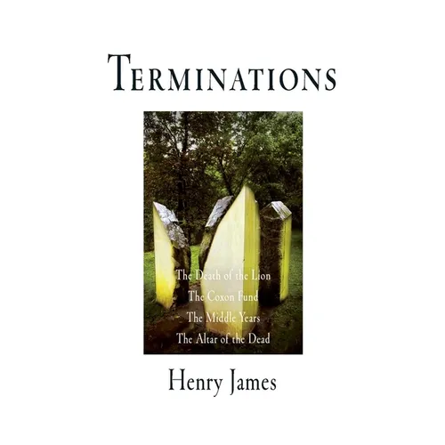 Terminations: The Death of the Lion, the Coxon Fund, the Middle Years, the Altar of the Dead - Paperback