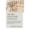 The Idea of the World: A Multi-Disciplinary Argument for the Mental Nature of Reality - Paperback
