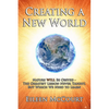 Creating a New World: Nature WILL be obeyed - the greatest lesson never taught, but which we need to Learn - Paperback