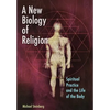 A New Biology of Religion: Spiritual Practice and the Life of the Body - Paperback