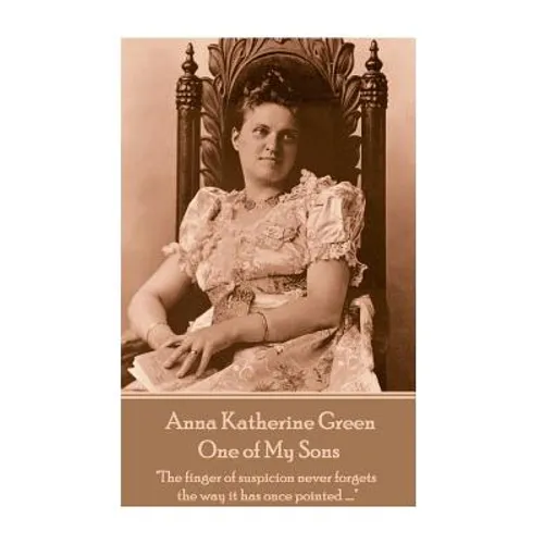 Anna Katherine Green - One of My Sons: "The finger of suspicion never forgets the way it has once pointed ...." - Paperback