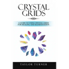 Crystal Grids: A Guide to Using Crystal Grids for Healing and Manifestation - Hardcover