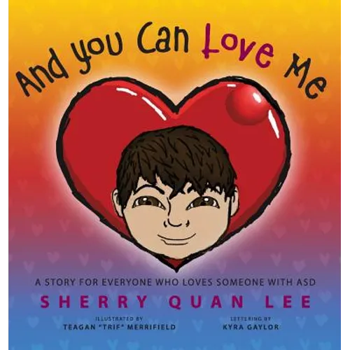 And You Can Love Me: a story for everyone who loves someone with Autism Spectrum Disorder (ASD) - Hardcover