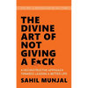 The Divine Art of Not Giving a F*ck: A Deconstructive Approach Towards Leading a Better Life - Paperback
