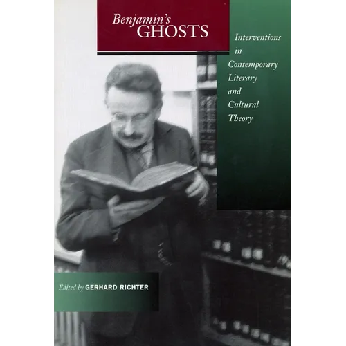 Benjamin's Ghosts: Interventions in Contemporary Literary and Cultural Theory - Paperback