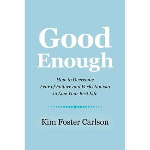 Good Enough: How to Overcome Fear of Failure and Perfectionism to Live Your Best Life - Paperback