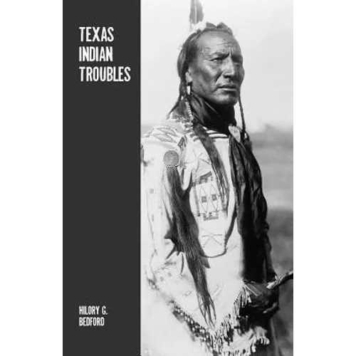 Texas Indian Troubles: The Most Thrilling Events in the History of Texas - Paperback