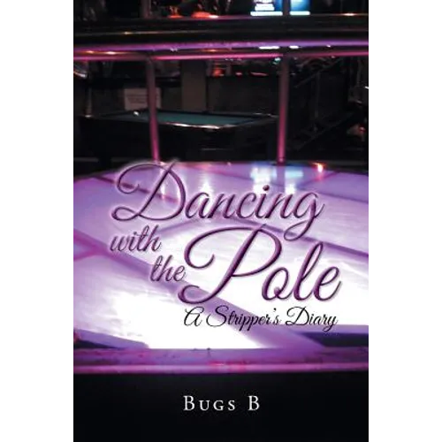 Dancing with the Pole: A Stripper's Diary - Paperback