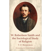 W. Robertson Smith and the Sociological Study of Religion - Paperback