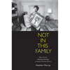 Not in This Family: Gays and the Meaning of Kinship in Postwar North America - Paperback