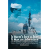It Wasn't Just a Job; It Was an Adventure: SAILOR STORIES from U.S. Navy Sailors of WWII, Vietnam, Persian Gulf and Peacetime Deployments - Paperback