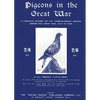 Pigeons in the Great War: A Complete History of the Carrier-Pigeon Service during the Great War, 1914 to 1918 - Paperback