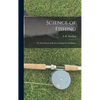 Science of Fishing: the Most Practical Book on Fishing Ever Published - Hardcover