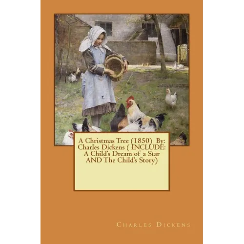 A Christmas Tree (1850) By: Charles Dickens ( INCLUDE: A Child's Dream of a Star AND The Child's Story) - Paperback