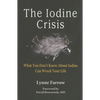 The Iodine Crisis: What You Don't know About Iodine Can Wreck Your Life - Paperback